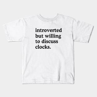 Introverted But Willing To Discuss Clocks Clock Lover Humor Kids T-Shirt